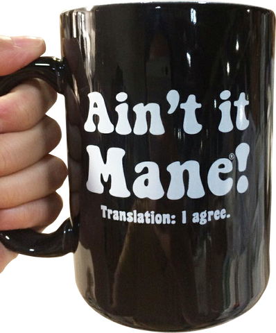 Ain't it Mane® -"Like ah Mug"